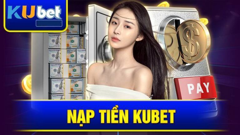 Hướng Dẫn Nạp Tiền Kubet Chỉ Vài Bước Cơ Bản